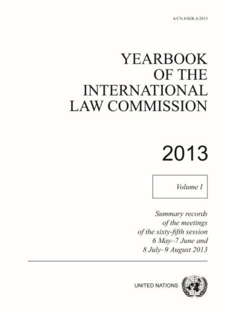 Yearbook of the International Law Commission 2013 : Vol. 1: Summary records of the meetings of the sixty-fifth session 6 May - 7 June and 8 July - 9 August 2013, Paperback / softback Book