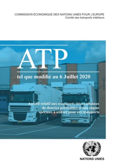 Accord relatif aux transports internationaux de denrees perissables et aux engins speciaux a utiliser pour ces transports : (ATP) tel qu'il a ete modifie le 6 juillet 2020, Paperback / softback Book