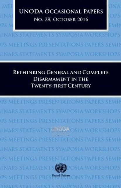 UNODA Occasional Papers Number 28, October 2016 : Rethinking General and Complete Disarmament in the Twenty-first Century, Paperback / softback Book