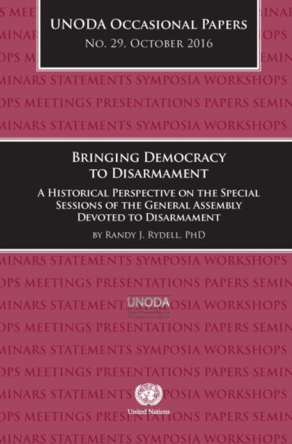Bringing democracy to disarmament : a historical perspective on the special sessions of the General Assembly devoted to disarmament, Paperback / softback Book