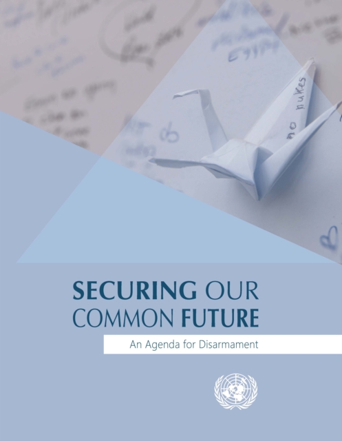 Securing our common future : an agenda for disarmament, Paperback / softback Book