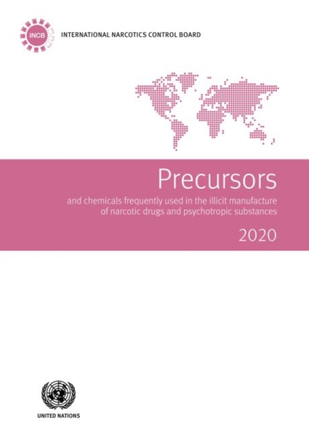 Precursors and chemicals frequently used in the illicit manufacture of narcotic drugs and psychotropic substances 2020 : report of the International Narcotics Control Board for 2020 on the implementat, Paperback / softback Book