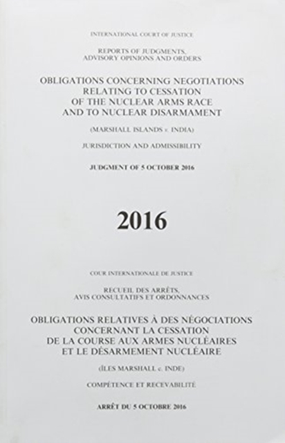 Obligations concerning negotiations relating to cessation of the nuclear arms race and to nuclear disarmament : (Marshall Islands v. India) judgment of 5 October 2016, Paperback / softback Book