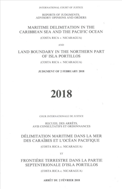 Maritime delimitation in the Caribbean Sea and the Pacific Ocean (Costa Rica v. Nicaragua) land boundary in the northern part of Isla Portillos : (Costa Rica v. Nicaragua), judgment of 2 February 2018, Paperback / softback Book