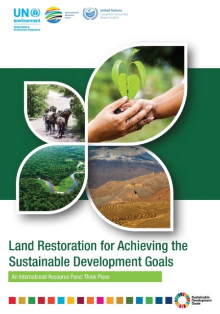 Land restoration for achieving the sustainable development goals : an international resource panel think piece, Paperback / softback Book