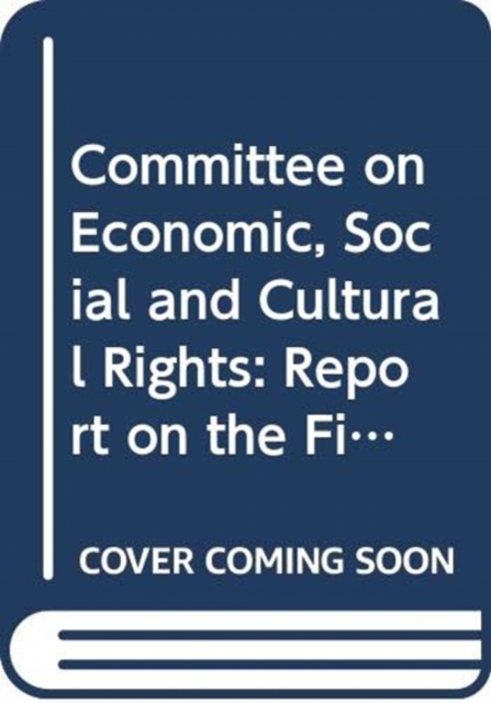 Report on the fifty-fourth, fifty-fifth and fifty-sixth sessions of the Committee on Economic, Social and Cultural Rights (23 February-6 March 2015, 1-19 June 2015, 21 September-9 October 2015), Paperback / softback Book