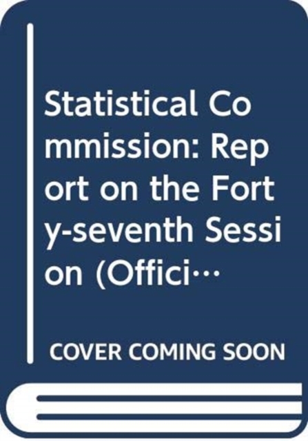 Statistical Commission : report on the forty-seventh session (8-11 March 2016), Paperback / softback Book
