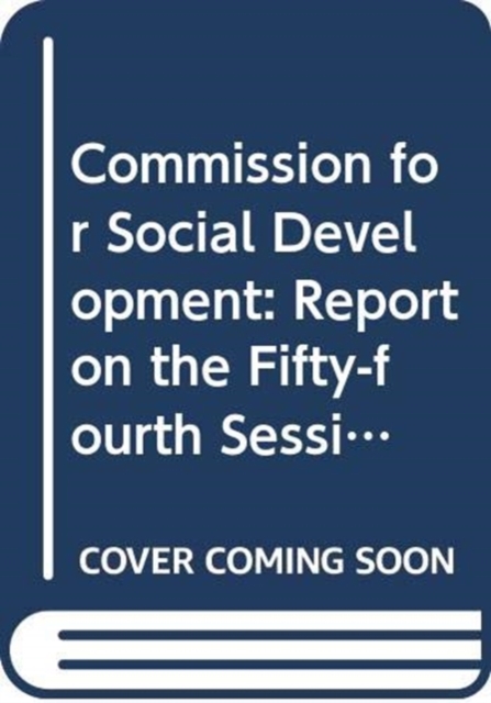 Commission for Social Development : report on the fifty-fourth session (13 February 2015 and 3-12 February 2016), Paperback / softback Book