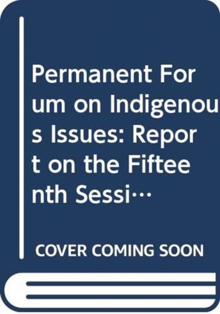 Permanent Forum on Indigenous Issues : report on the fifteenth session (9-20 May 2016), Paperback / softback Book