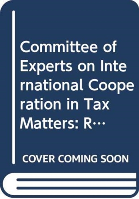 Committee of Experts on International Cooperation in Tax Matters : report on the twelfth and thirteenth sessions (11-14 October 2016 - 5-8 Decembe 2016), Paperback / softback Book