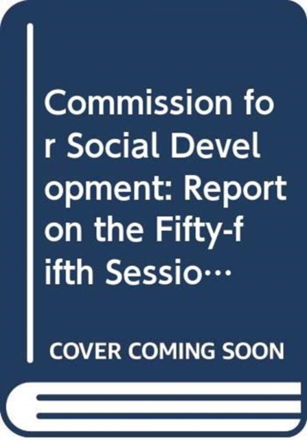 Commission for Social Development : report on the fifty-fifth session (12 February 2016 and 1 - 10 February 2017), Paperback / softback Book