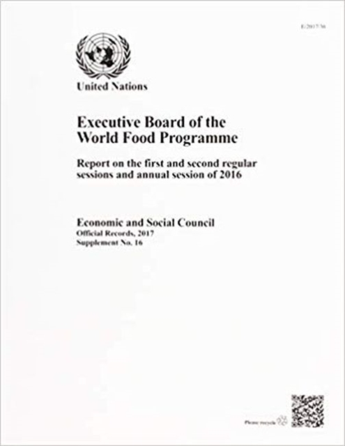 Executive Board of the World Food Programme : report on the first and second regular sessions and annual session of 2016, Paperback / softback Book