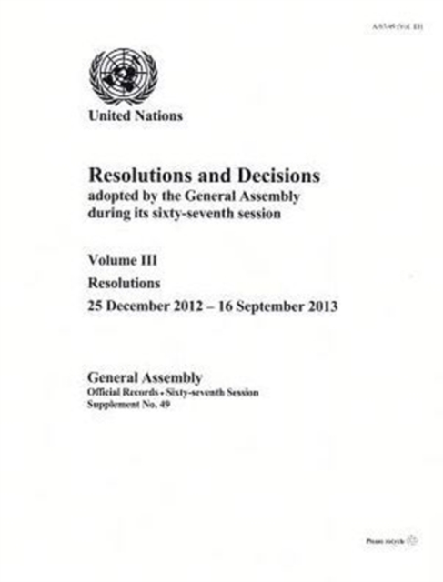 Resolutions and decisions adopted by the General Assembly during its sixty-seventh session : Vol. 3: Resolutions (25 December 2012 - 16 September 2013), Paperback / softback Book