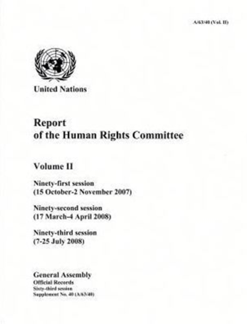Report of the Human Rights Committee : Vol. 2: Ninety-first session (15 October - 2 November 2007); ninety-second session (17 March - 4 April 2008); ninety-third session (7-16 July 2008), Paperback / softback Book