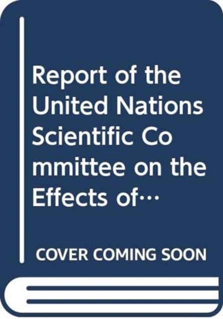 Report of the United Nations Scientific Committee on the Effects of Atomic Radiation : sixty-first session (21-25 July 2014), Paperback / softback Book