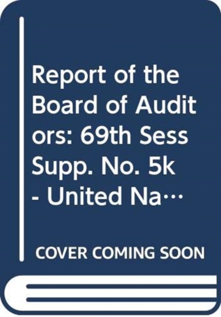 Financial Report and Audited Financial Statements for the Year Ended 31 December 2013 and Report of the Board of Auditors : United Nations Office for Project Services, Paperback / softback Book
