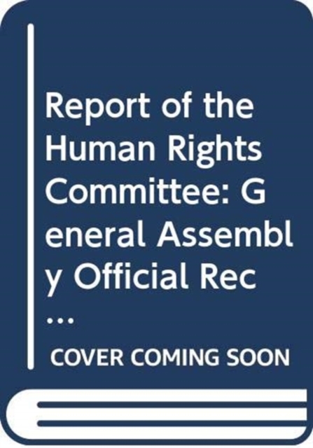 Report of the Human Rights Committee : Vol. 1: 108th session (8-26 July 2013); 109th session (14 October - 1 November 2013; 110th session (16-28 March 2016), Paperback / softback Book
