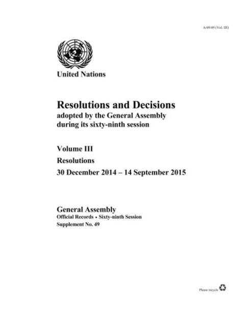Resolutions and decisions adopted by the General Assembly during its sixty-ninth session : Vol. 3: Resolution (30 December 2014 - 14 September 2015), Paperback / softback Book
