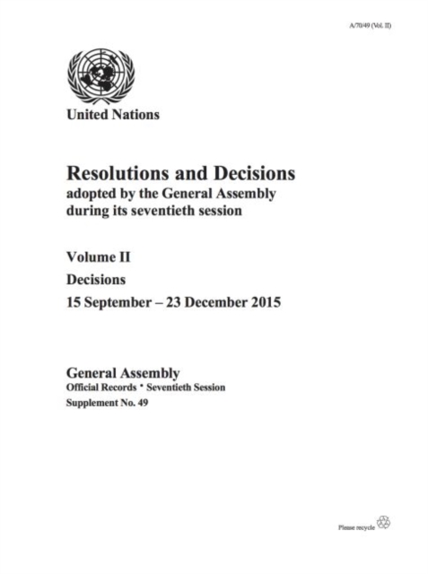 Resolutions and decisions adopted by the General Assembly during its seventieth session : Vol. 2: Decisions 15 September - 23 December 2015, Paperback / softback Book