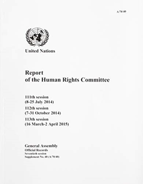 Report of the Human Rights Committee : 111th session (8-25 July 2014) 112th session (7-31 October 2014) 113th session (16 March-2 April 2015), Paperback / softback Book