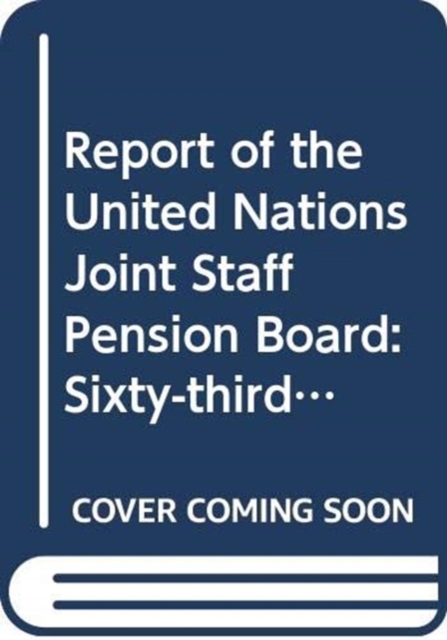 Report of the United Nations Joint Staff Pension Board : sixty-third session (14-22 July 2016), Paperback / softback Book