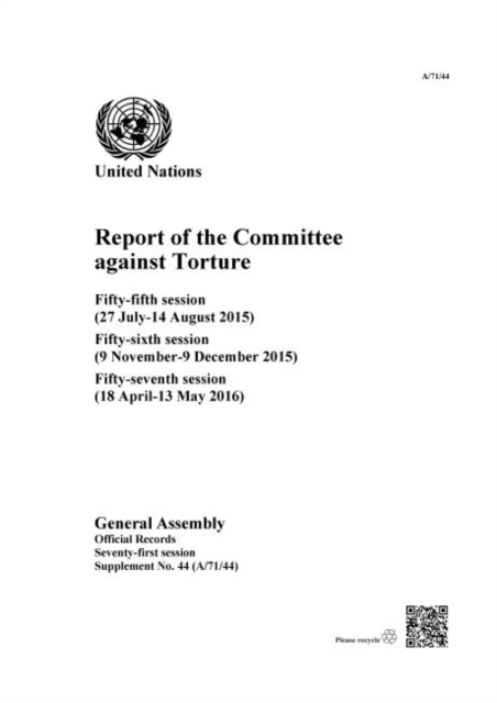 Report of the Committee against Torture : fifty-fifth session (27 July - 14 August 2015); fifty-sixth session (9 November - 9 December 2015); fifty-seventh session (18 April - 13 May 2016), Paperback / softback Book