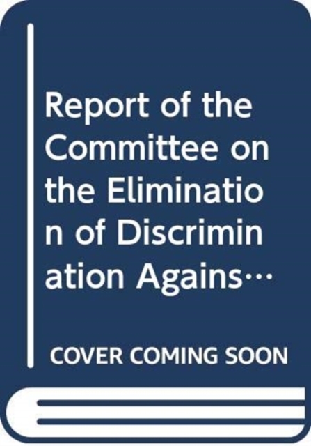 Report of the Committee on the Elimination of Discrimination against Women : sixty-first session (6 - 24 July 2015), sixty-second session (26 October - 20 November 2015) and sixty-third session (15 Fe, Paperback / softback Book