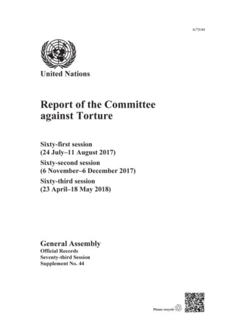 Report of the Committee against Torture : sixty- first session (24 July - 11 August 2017); sixty-second session (6 November - 6 December 2017); sixty-third session (23 April - 18 May 2018), Paperback / softback Book