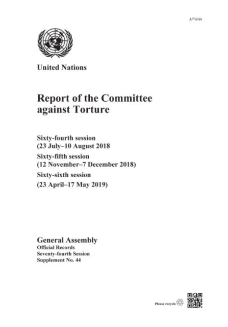 Report of the Committee against Torture : sixty-fourth session (23 July - 10 August 2018); sixty-fifth session (12 November - 7 December 2018); sixty-sixth session (23 April - 17 May 2019), Paperback / softback Book