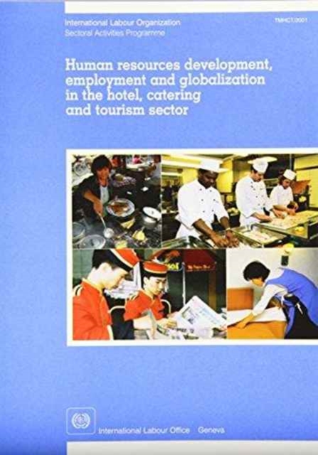 Human Resources Development, Employment and Globalization in the Hotel, Catering and Tourism Sector : Report for Discussion at the Tripartite Meeting on Human Resources Development, Employment and Glo, Paperback Book