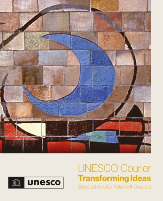 UNESCO Courier - Transforming Ideas : Selected Articles - Volume II: Creators, Paperback / softback Book