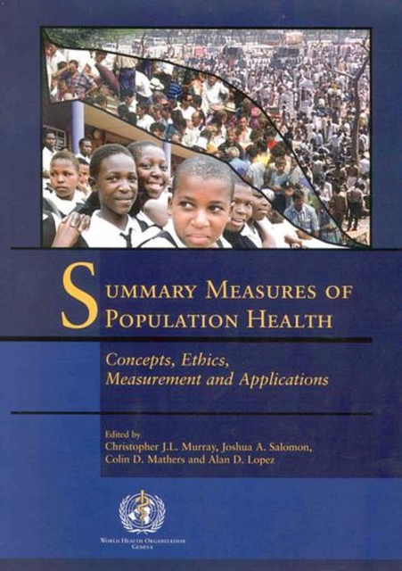 Summary Measures of Population Health : Concepts, Ethics, Measurement and Applications, Paperback Book