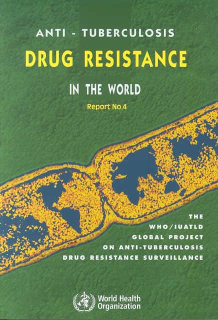 Anti-tuberculosis Drug Resistance in the World. Fourth Global Report : The Who/Iuatld Global Project on Anti-tuberculosis Drug Resistance Surveillance, Paperback Book
