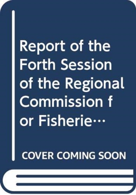 Report of the fourth session of the Regional Commission for Fisheries : Jeddah, Kingdom of Saudi Arabia, 7-9 May 2007 (FAO fisheries report), Paperback / softback Book
