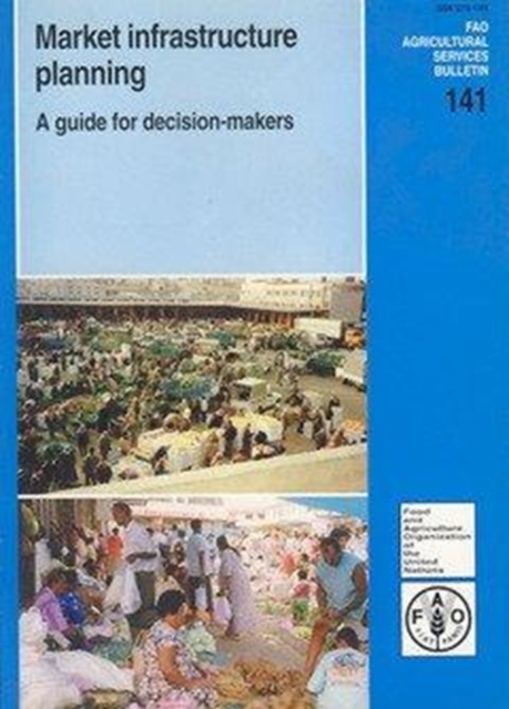 Market Infrastructure Planning : A Guide for Decision-makers (FAO Agricultural Services Bulletin), Paperback / softback Book