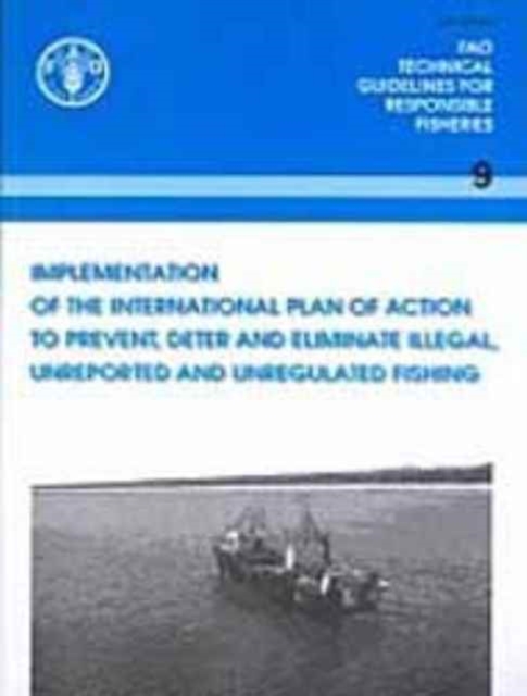 Implementation of the International Plan of Action to Prevent, Deter and Eliminate Illegal, Unreported and Unregulated Fishing (FAO Technical Guidelines for Responsible Fisheries), Paperback / softback Book