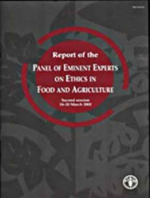 Report of the Panel of Eminent Experts on Ethics in Food and Agriculture : Second Session, 18-20 March 2002, Paperback / softback Book