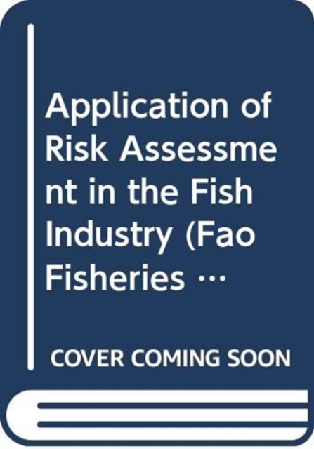 Application of Risk Assessment in the Fish Industry (Fao Fisheries Technical Paper), Paperback / softback Book