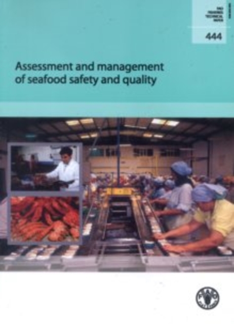 Assessment and Management of Seafood Safety and Quality : FAO Fisheries Technical Paper. 444, Paperback / softback Book