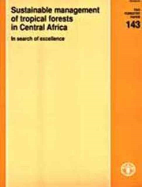 Sustainable Management of Tropical Forests in Central Africa,in Search of Excellence : FAO Forestry Paper. 143 (Fao Forestry Series, 143), Paperback / softback Book