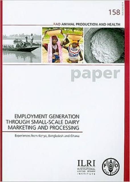 Employment Generation Through Small-scale Dairy Marketing and Processing : Experiences from Kenya, Bangladesh and Ghana, Paperback / softback Book