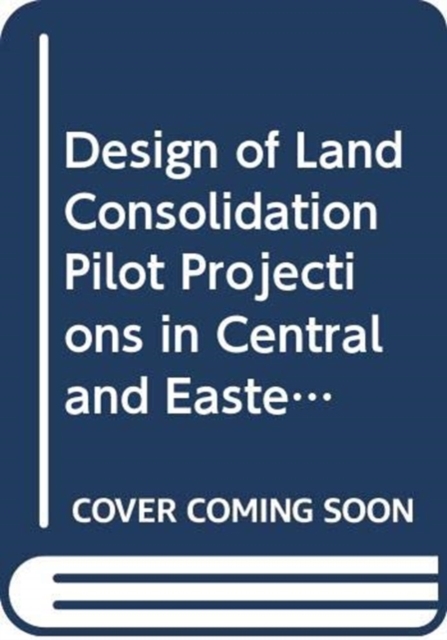 The Design of Land Consolidation Pilot Projects in Central and Eastern Europe : FAO Land Tenure Studies. 6, Paperback / softback Book