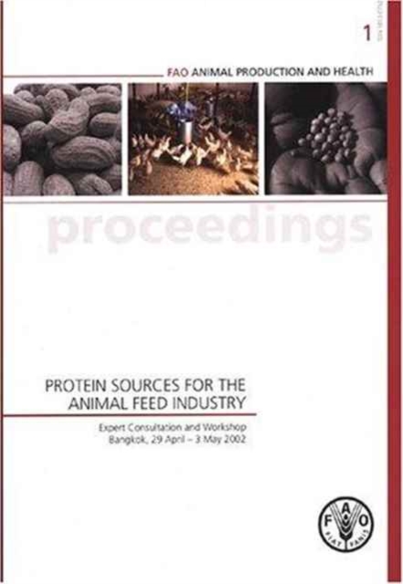 Protein Sources for the Animal Feed Industry,Expert Consultation and Workshop,Bangkok,29 April - 3 May 2002 : FAO Animal Production and Health Proceedings 1, Paperback / softback Book