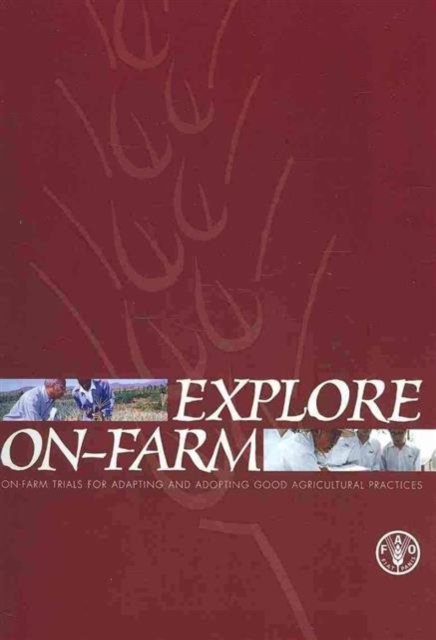 Explore On-Farm : On-Farm Trials for Adapting and Adopting Good Agricultural Practices, Paperback / softback Book