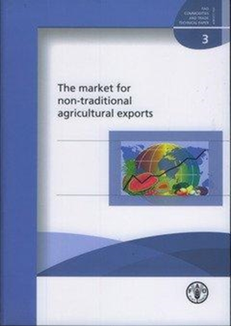 The Market for Non-Traditional Agricultural Exports : FAO Commodities and Trade Technical Paper. 3 (Fao Commodities and Trade Technical Papers), Paperback / softback Book