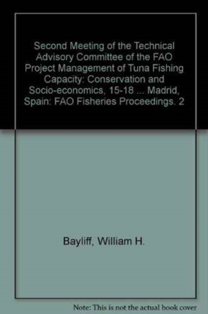 Second Meeting of the Technical Advisory Committee of the FAO Project "Management of Tuna Fishing Capacity : Conservation and Socio-economics", ... Madrid, Spain: FAO Fisheries Proceedings. 2, Paperback / softback Book