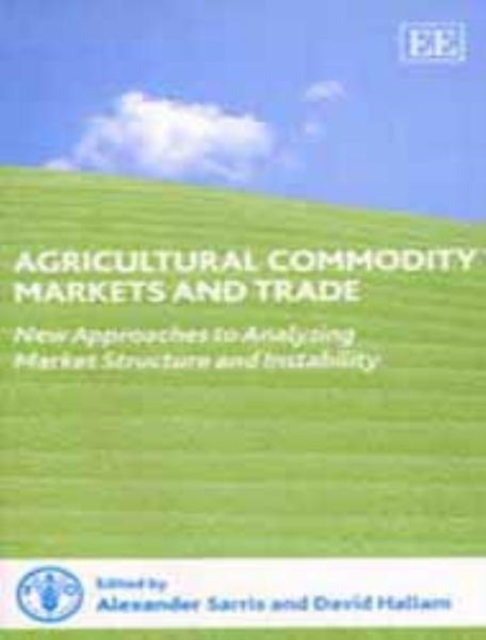 Agricultural Commodity Markets and Trade : New Approaches to Analyzing Market Structure and Instability, Hardback Book