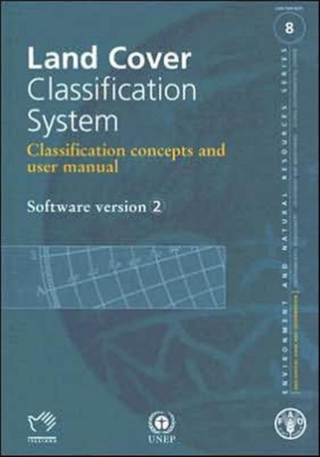 Land Cover Classification System : Classification Concepts and User Manual : Software Version 2 (Environment and Natural Resources), Paperback / softback Book