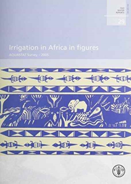 Irrigation in Africa in figures : AQUASTAT survey - 2005: FAO Water Reports. 29, Paperback / softback Book