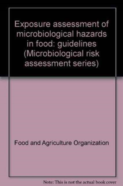 Exposure assessment of microbiological hazards in food : guidelines (Microbiological risk assessment series), Paperback / softback Book